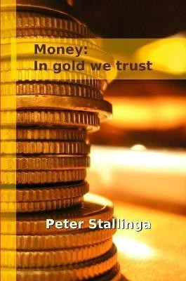 Money: In gold we trust(English, Paperback, Stallinga Peter)