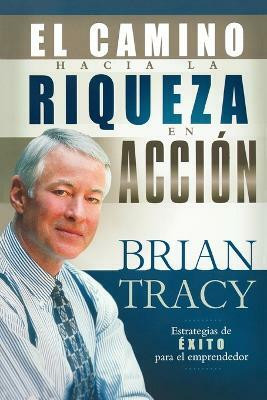 El camino hacia la riqueza en accion(Spanish, Paperback, Tracy Brian)