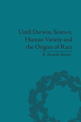 Until Darwin, Science, Human Variety and the Origins of Race(English, Paperback, Brown B Ricardo)
