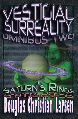 Vestigial Surreality: Omnibus Two: Saturn's Rings: Episodes 29-56(English, Paperback, Larsen Douglas Christian)