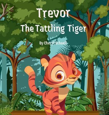 Trevor the Tattling Tiger(English, Hardcover, Schoell Cheryl)