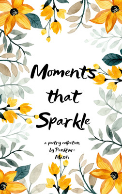 Moments That Sparkle Verses of Bliss in Ordinary Moments(Paperback, Pankhuri Michelle Masih)