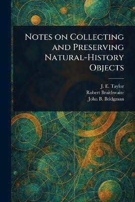 Notes on Collecting and Preserving Natural-History Objects(English, Paperback, Taylor J E (John Ellor))