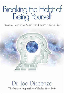 Breaking the Habit of Being Yourself(Paperback, Dispenza Joe Dr)