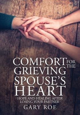 Comfort for the Grieving Spouse's Heart(English, Paperback, Roe Gary)