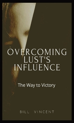 Overcoming Lust's Influence(English, Hardcover, Vincent Bill)