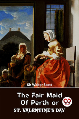 The Fair Maid Of Perth Or St. Valentine's Day(English, Paperback, Walter Scott Sir)