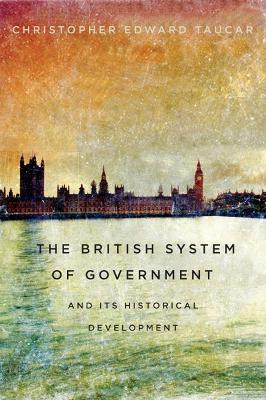 The British System of Government and Its Historical Development(English, Paperback, Taucar Christopher Edward)