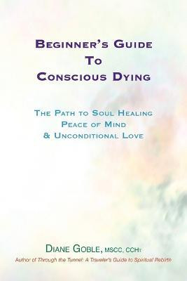Beginner's Guide to Conscious Dying(English, Paperback, Goble Diane)