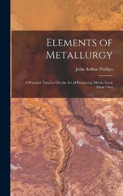Elements of Metallurgy(English, Hardcover, Phillips John Arthur)