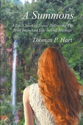 A Summons A Life's Story of Travel Delivering The Most Important Life-Saving Message(English, Paperback, Hart Thomas P)