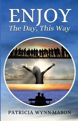 Enjoy The Day, This Way(English, Paperback, Wynn-Mason Patricia)