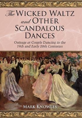 The Wicked Waltz and Other Scandalous Dances(English, Paperback, Knowles Mark)