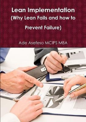 Lean Implementation (Why Lean Fails and How to Prevent Failure)(English, Paperback, Asefeso MCIPS MBA Ade)