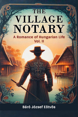 The Village NotaryA Romance of Hungarian Life VOL. II (Edition2024)(English, Paperback, Eotvos Baro Jozsef)