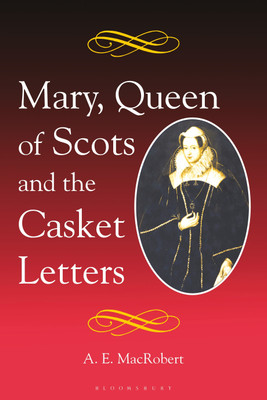 Mary, Queen of Scots and the Casket Letters(English, Paperback, MacRobert A. E.)