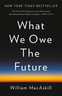 What We Owe the Future(English, Hardcover, MacAskill William)