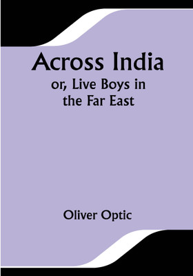 Across India; Or, Live Boys in the Far East(Paperback, Oliver Optic)