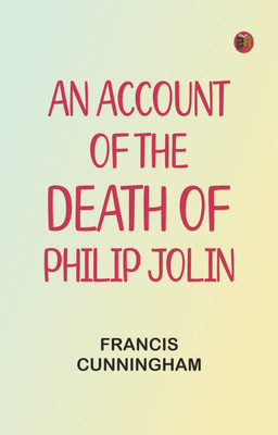 An account of the Death of Philip Jolin(Paperback, Francis Cunningham)