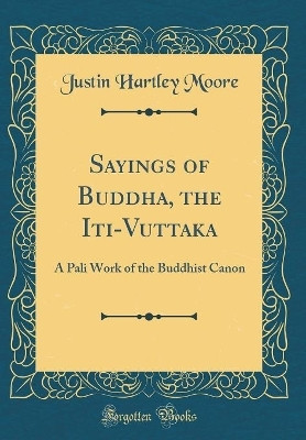 Sayings of Buddha, the Iti-Vuttaka(English, Hardcover, Moore Justin Hartley)