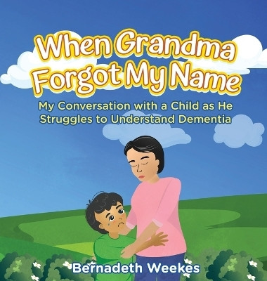 When Grandma Forgot My Name(English, Hardcover, Bernadeth Weekes)