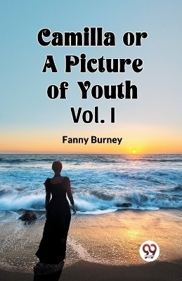 Camilla OR A Picture of Youth Vol. I(English, Paperback, Burney Fanny)