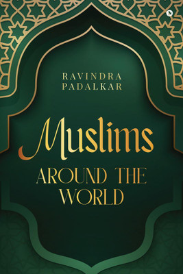 Muslims - Around the World(English, Hardcover, Ravindra Padalkar)