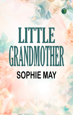 Little Grandmother(Paperback, Sophie May)