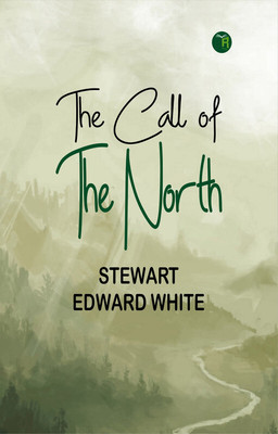 The Call of the North(Paperback, Stewart Edward White)