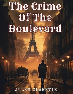 The Crime Of The Boulevard(English, Paperback, Jules Claretie)