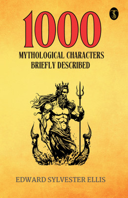 1000 Mythological Characters Briefly Described(Paperback, Edward Sylvester Ellis)