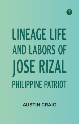 Lineage, Life and Labors of Jose Rizal, Philippine Patriot(Paperback, Austin Craig)