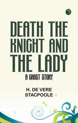 Death, the Knight, and the Lady: A Ghost Story(Paperback, H. De Vere Stacpoole)