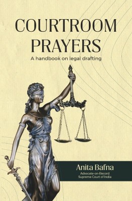 Courtroom Prayers : A Handbook on Legal Drafting(Paperback, Adv. Anita Bafna)