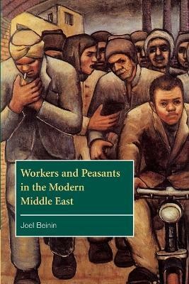 Workers and Peasants in the Modern Middle East(English, Paperback, Beinin Joel)