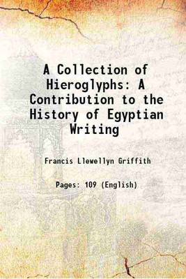 A Collection of Hieroglyphs: A Contribution to the History of Egyptian Writing 1898 [Hardcover](Hardcover, Francis Llewellyn Griffith)
