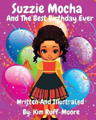 Suzzie Mocha and The Best Birthday Ever(English, Paperback, Ruff-Moore Kim)