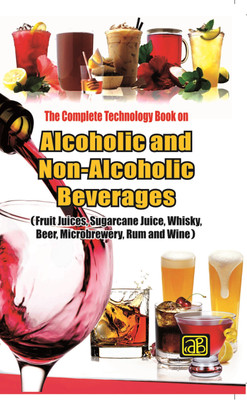 The Complete Technology Book on Alcoholic and Non-Alcoholic Beverages (2nd Revised Edition)-(Fruit Juices, Sugarcane Juice, Whisky, Beer, Microbrewery, Rum and Wine)(Paperback, NPCS Board of Consultants, Engineers)