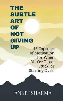 The Subtle Art of Not Giving Up(English, Paperback, Ankit Sharma)