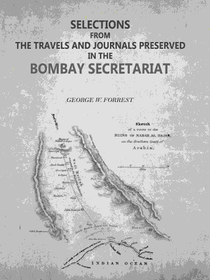 Selections from the Travels and Journals Preserved in the Bombay Secretariat(Paperback, George W. Forrest)