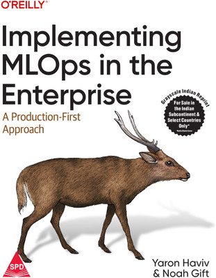 Implementing MLOps in the Enterprise: A Production-First Approach (Grayscale Indian Edition)(Paperback, Yaron Haviv, Noah Gift)