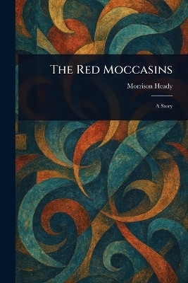 The Red Moccasins(English, Paperback, Heady Morrison)