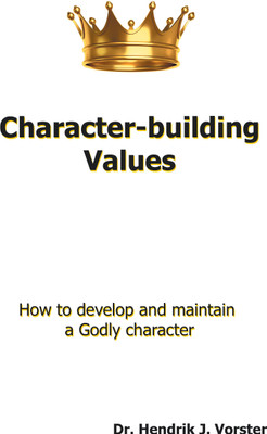 Character-Building Values How to Develop and Maintain a Godly Character.(Paperback, Dr. Hendrik J. Vorster)