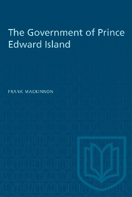 The Government of Prince Edward Island(English, Electronic book text, MacKinnon Frank)