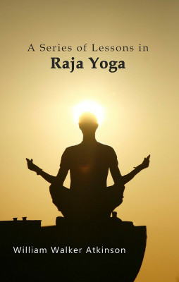 A Series of Lessons in Raja Yoga(Paperback, William Walker Atkinson)