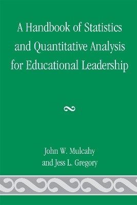 A Handbook of Statistics and Quantitative Analysis for Educational Leadership(English, Paperback, Mulcahy John W.)