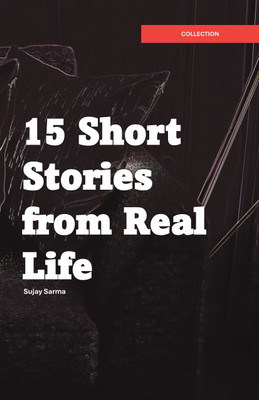 15 Short Stories from Real Life(Paperback, Sujay Sarma)