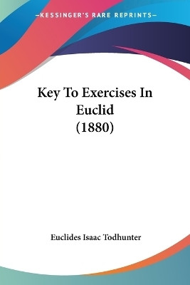 Key To Exercises In Euclid (1880)(English, Paperback, Isaac Todhunter Euclides)