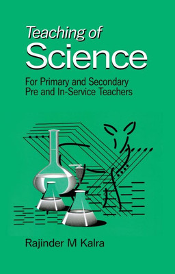 Teaching of Science: For Primary and Secondary, Pre and In-Service Teachers(Paperback, Rajinder M. Kalra)
