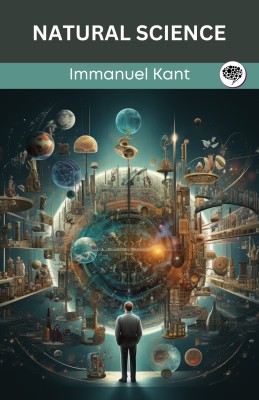 Natural Science (Grapevine edition)(Paperback, Immanuel Kant, Original Thinkers Institute)